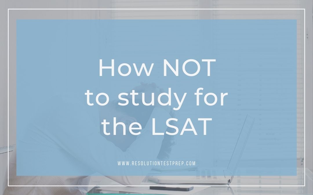 How NOT to study for the LSAT