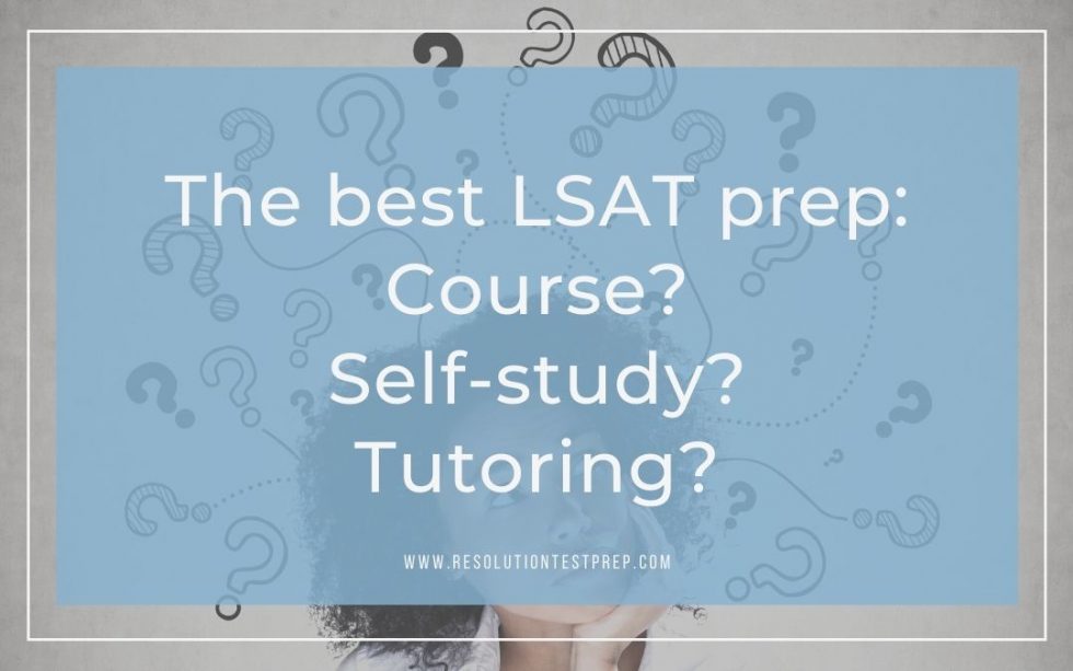 The Best LSAT Prep: Course, Self-study, Or Tutoring? - Resolution Test Prep