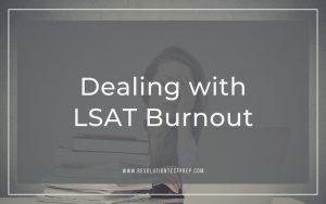 Dealing with LSAT Burnout