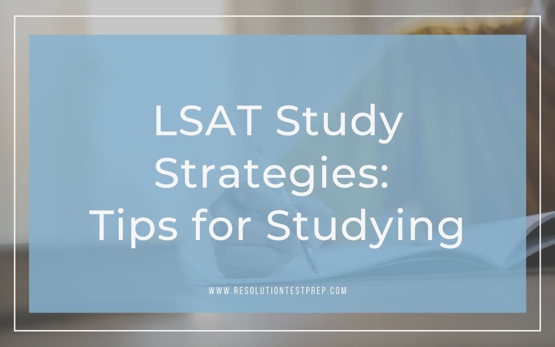LSAT Study Strategies Part 2: Tips for Studying