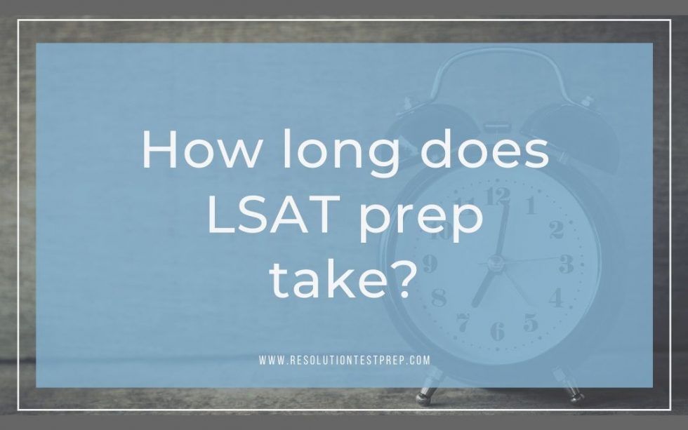 How long does LSAT prep take? - Resolution Test Prep