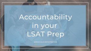 Accountability in your LSAT Prep