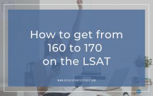 How to get from 160 to 170 on the LSAT
