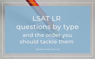 LSAT Logical Reasoning Questions by type and the order you should tackle them