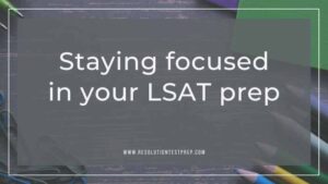 Staying focused in your LSAT prep